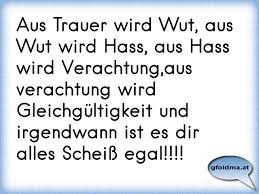 Aus Trauer Wird Wut Aus Wut Wird Hass Aus Hass Wird Verachtungaus