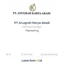 Perusahaan ini adalah perusahaan penanaman modal asing dari negara jepang. Lowongan Kerja Marketing Di Pt Anugrah Karya Abadi Lokersemar Id