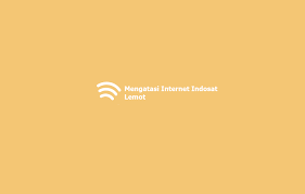 7 Cara Mengatasi Internet Indosat Lemot Lambat Dengan Mudah