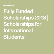 Fully Funded Scholarships 2018 Scholarships For International Students Scholarships International Students Student