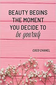 Beauty Begins The Moment You Decide To Be Yourself Coco Chanel Notebook Organize Notes Ideas Follow Up Project Management 6 X 9 15 24 X 22 86 Cm 110 Pages Durable Soft
