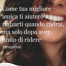 La migliore amica è quella che conosce la canzone del tuo cuore; Le Frasi Per La Migliore Amica Le 100 Piu Belle Trovafrasi