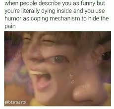 Literally Me Without The People Describing I M Funny Part Funny Funny Relatable Memes Kpop Memes