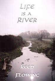 Life Is Like A River Keep Flowing Goals Moveon River Quotes Nature Quotes Free Online Greeting Cards