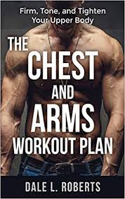The Chest And Arms Workout Plan Firm Tone And Tighten