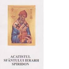 Simeon metafrastul, editura agnos, 2006 ]. Acatistul Sfantului Ierarh Spiridon