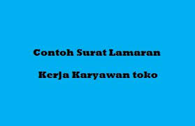 Format penulisan surat lamaran kerja, beberapa tips dan contoh surat lamaran kerja secara umum yang baik skck (surat keterangan catatan kepolisian). Contoh Surat Lamaran Kerja Karyawan Toko Yang Benar Dan Tepat
