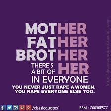 Mother Father Brother There S A Bit Of Her In Everyone Stopmolesting Stopviolenceagainstwomen Protectthem Showl Classic Quotes Quotes Mother And Father