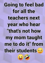Kudos To Parents Who Have Given Your All Teachers Will Be More Understanding Than You Think Teachers Appreciate Your Effo Funny Quotes Corny Jokes Haha Funny