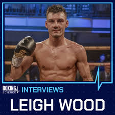 Baring in mind that the fight is in the uk, the big story could be told on the scorecards. Boxing Science Interviews Leigh Wood Boxing Science
