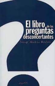 Posteriormente aparecen dos tomos más: El Libro De Las Preguntas Desconcertantes Josep Munoz Redon Planeta De Libros