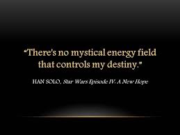 There S No Mystical Energy Field That Controls My Destiny Star Wars Star Wars Quotes My Destiny Star Wars Episode Iv