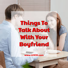 40 Things To Talk About With Your Boyfriend Topics To Stay