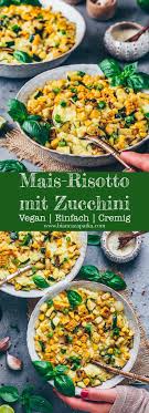 Dieses Cremige Mais Risotto Mit Zucchini Ist Ein Gesundes Veganes Rezept Das Mit Nur Wenigen Zutaten Schnell Und Rezepte Vegane Vorspeisen Kalorienarmes Essen