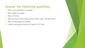 Since pranks or these practical jokes are designed to make people feel foolish or victimized, there is an inherent undertone of cruelty in most practical jokes. Comedies The Comedic Ladder Ppt Video Online Download