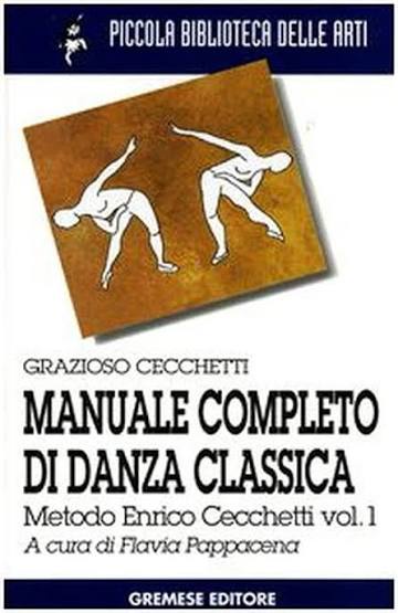 Grazioso Cecchetti – Manuale completo di danza classica vol. 1 – Metodo Enrico Cecchetti (2002) pdf