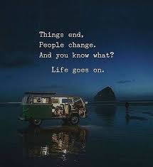 Things End People Change And You Know What Life Goes On Quote Quotes Quoteoftheday Instaquote Qotd What Is Life About Love Quotes For Her Life Goes On