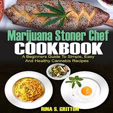 Still looking for those good munchies to perfectly satisfy your. Marijuana Stoner Chef Cookbook A Beginners Guide To Simple Easy And Healthy Cannabis Recipes By Rina S Gritton Audiobook Audible Com