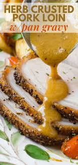 Herb Crusted Pork Loin With Pan Gravy Recipe Pork Roast Recipes Pork Gravy Pork Roast With Gravy