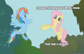 Cmaawn Rainbow Dash We ALL know That Your a Lesbian! - RD Lesb - quickmeme