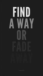 Find A Way Or Fade Away Iphone Wallpaper Best Quotes Wallpapers Hd Wallpaper Quotes Best Quotes