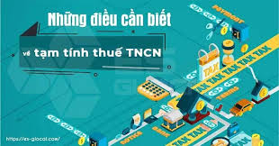 Hướng dẫn chi tiết các điều cần biết về tạm tính thuế TNCN