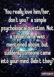 You Really Love Him Her Don T You A Simple Psychological Question Not A Single Name Was Mentioned Above This Or That Questions Psychology Love Love Facts