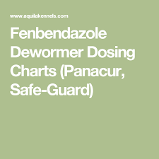 Fenbendazole Dewormer Dosing Charts Panacur Safe Guard
