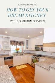 How To Get Your Dream Kitchen With Sears Home Services Clever Housewife Dream Kitchen Home Love Home