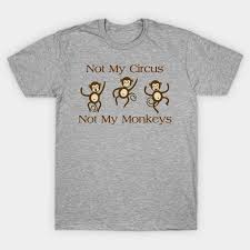Learning to control our inner fire power because in a world of marios, somebody's got to be luigi. T Shirt Not My Circus Not My Monkeys Promotions