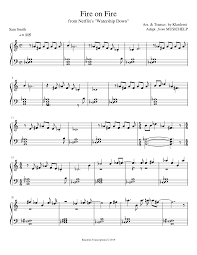 Fire on fire, we're normally killers with this much desire, together, we're winners they say that we're out of control and some say we're sinners but don't let them ruin our beautiful rhythms 'cause when you unfold me and tell me you love me and look in my eyes you are perfection, my only direction it's fire. Sam Smith Fire On Fire Sheet Music For Piano Solo Musescore Com