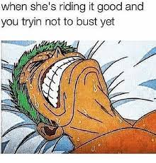 When She S Riding It Good And You Tryin Not To Bust Yet Meme On Me Me
