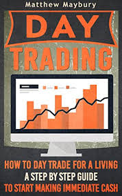 That is the most popular question the beginner traders will ask me. Amazon Com Day Trading How To Day Trade For A Living A Step By Step Guide To Start Making Immediate Cash Day Trading Day Trading For Beginner S Day Trading Strategies Book 4