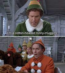 Someone who is not very skilled at their job. Cotton Headed Ninny Muggins Christmas Quotes Funny Funny Christmas Movies Elf Quotes