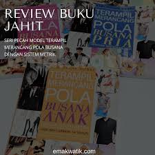 Maybe you would like to learn more about one of these? Review Buku Jahit Terampil Merancang Pola Dengan Sistem Metrik Emakwatik