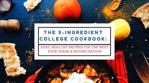 We'll show you how to whip up tasty recipes with common dorm room appliances. The 5 Ingredient College Cookbook Easy Healthy Recipes For The Next Four Years Beyond Review Youtube