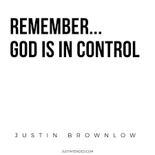 Whether a inspirational quote from your favorite celebrity richard dawkins, tony dungy or an motivational message about giving it your best from a successful business person, we can all benefit from a famous god is in control quote. God Is In Control Quote Of The Day Christian Bloggers Verse Quotes