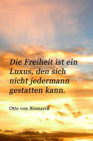 Zitat Von Otto Von Bismarck Uber Die Freiheit Freiheit Zitate Zitate Spruche Lebensfreude
