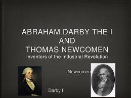 Abraham darby iii was one of those civic fathers. Abraham Darby The I And Thomas Newcomen Ppt Download