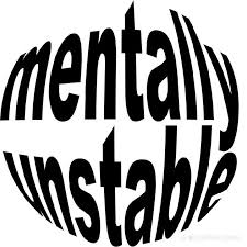 Mentally unstable