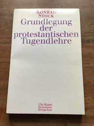 Stock Konrad, Grundlegung der protestantischen Tugendlehre“