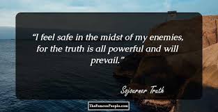 Universal truth quotations to help you with half truth and sad truth: 9 Inspiring Sojourner Truth Quotes That Will Prod You To Stand For Your Rights