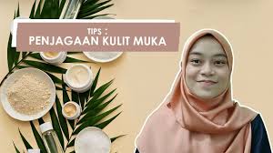 Amalkan tiga langkah penjagaan kulit muka. Tips Penjagaan Kulit Muka Youtube