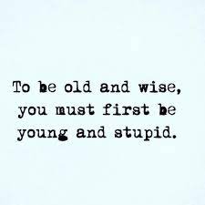 To Be Old And Wise Cheesy Quotes Quotes To Live By Morals Quotes