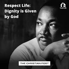 Dignity does not grow with independence or fade with weakness. It is  inherent, because it is given by God. Dr. King's vision of justice was  anchored in a biblical view of the