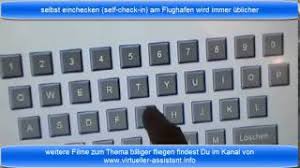 Im normalfall beträgt bei intercontinentalflügen die empfohlene eincheckzeit 120 minuten vor abflug, bei innerdeutschen flügen 90 minuten vor abflug. Wie Geht Selbst Einchecken Self Check In Am Flughafen Youtube