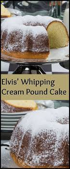 Elvis Whipping Cream Pound Cake Recipe Whipping Cream Pound Cake Desserts Cake