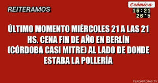 Ultimo Momento Miercoles 21 A Las 21 Hs Cena Fin De Ano En Berlin Cordoba Casi Mitre Al Lado De Donde Estaba La Polleria Placas Rojas Tv