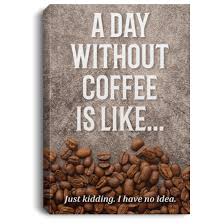 On a previous card, i used both border dies with the speech. Coffee Canvas A Day Without Coffee Is Like Just Kidding Wall Art Cubebik