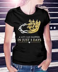 Check spelling or type a new query. A Lot Can Happen In Just 3 Days Shirt Hoodie Sweater And V Neck T Shirt